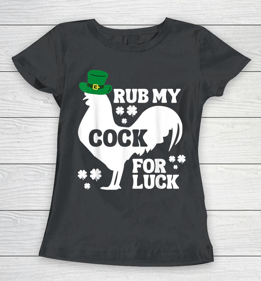 Rub My Cock For Good Luck Funny St Patrick's Day Women T-Shirt
