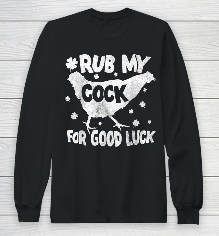 Rub My Cock For Good Luck St Patrick's Day Long Sleeve T-Shirt