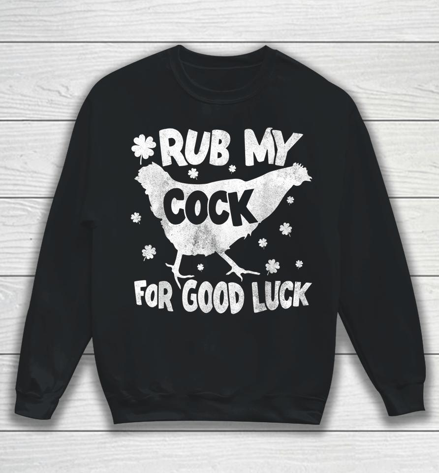 Rub My Cock For Good Luck St Patrick's Day Sweatshirt