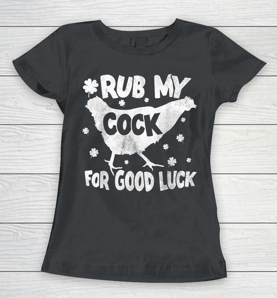 Rub My Cock For Good Luck St Patrick's Day Women T-Shirt
