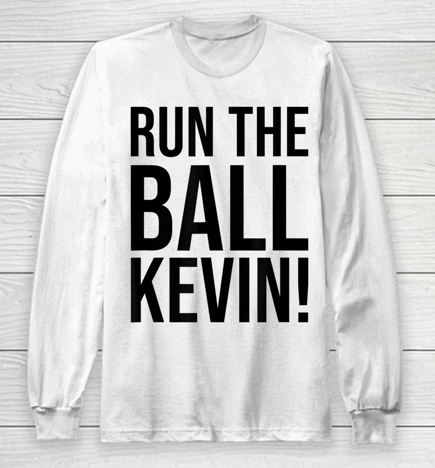 Run The Ball Kevin Long Sleeve T-Shirt