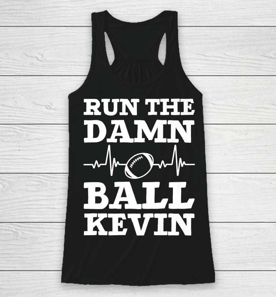 Run The Damn Ball Kevin Funny American Football Saying Racerback Tank