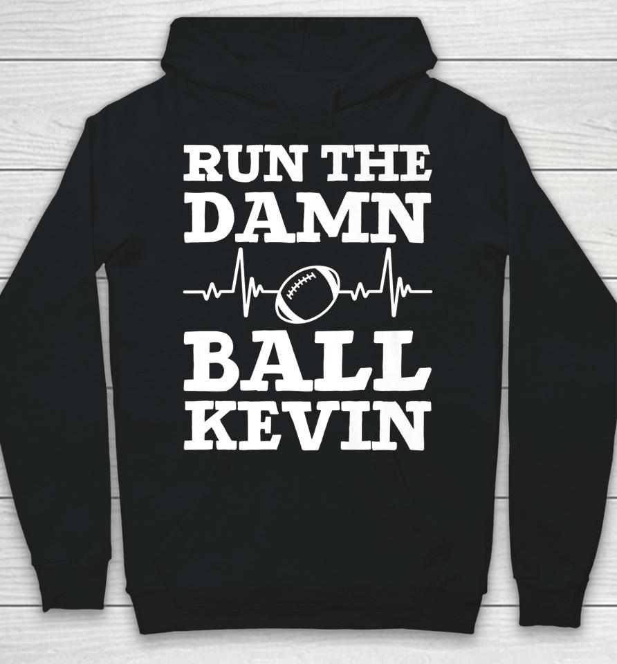 Run The Damn Ball Kevin Funny American Football Saying Hoodie