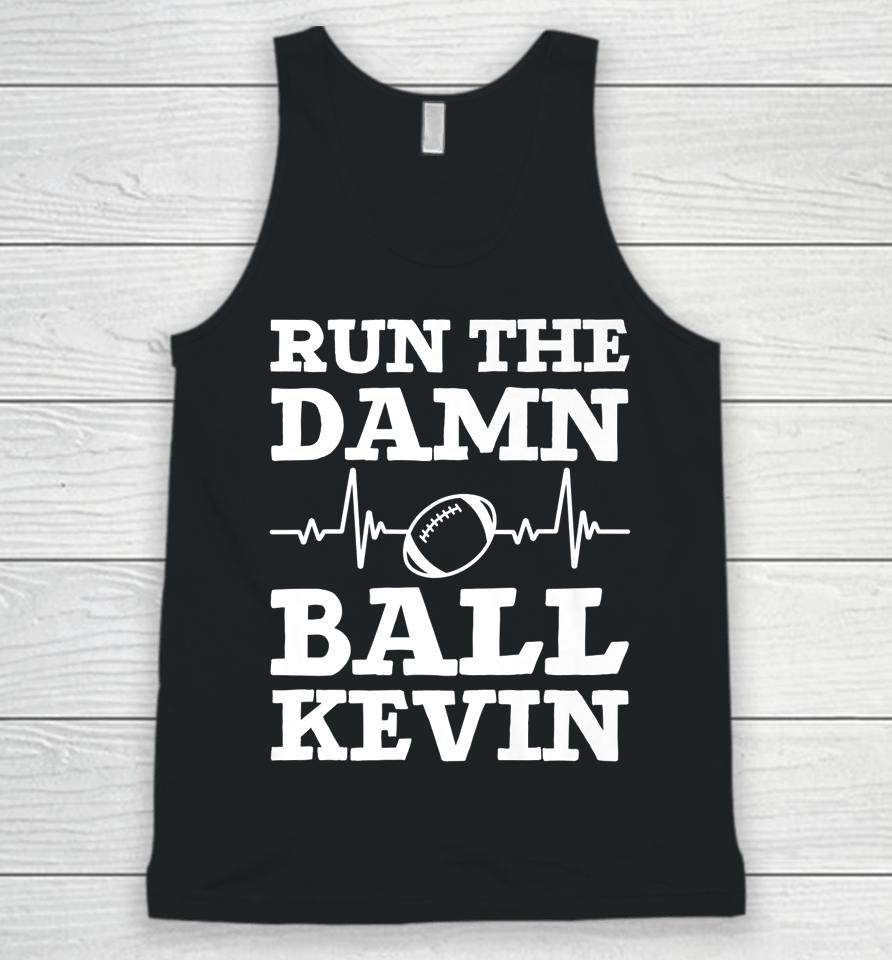 Run The Damn Ball Kevin Funny American Football Saying Unisex Tank Top
