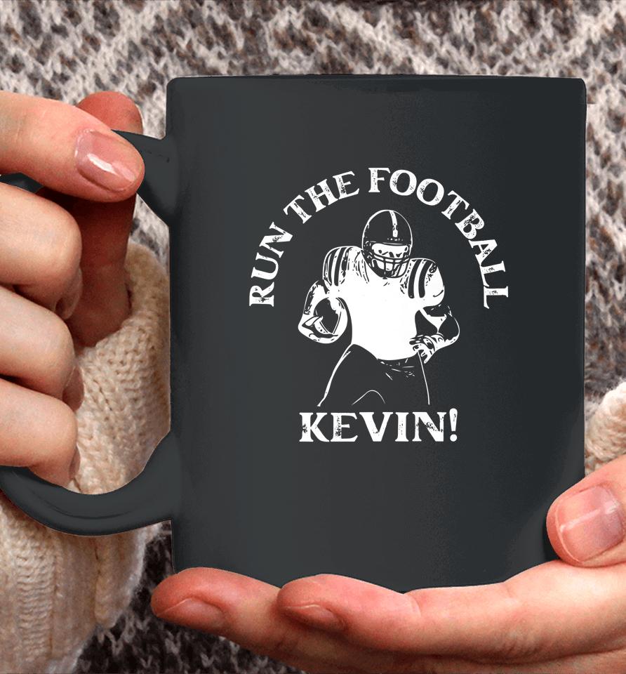 Run The Football Kevin T Shirt Run The Ball Kevin Coffee Mug