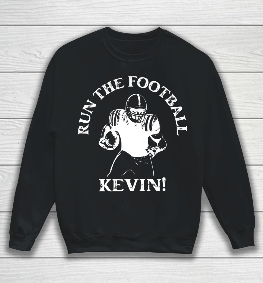 Run The Football Kevin T Shirt Run The Ball Kevin Sweatshirt