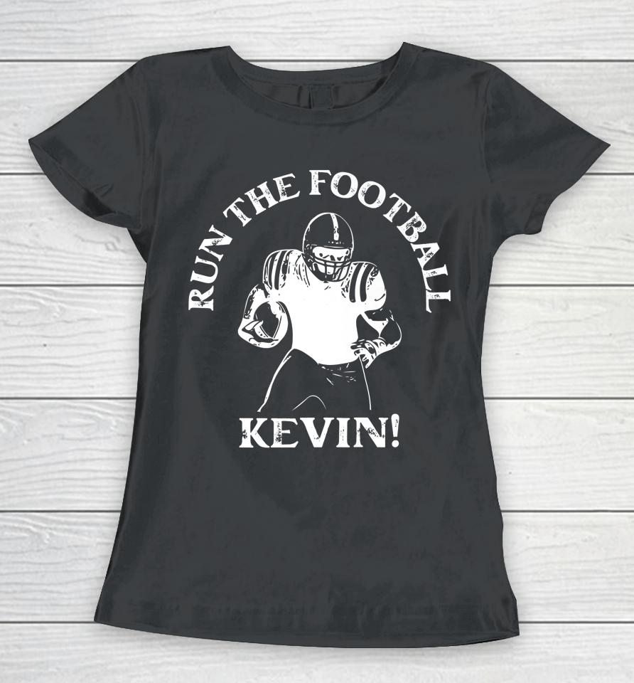 Run The Football Kevin T Shirt Run The Ball Kevin Women T-Shirt
