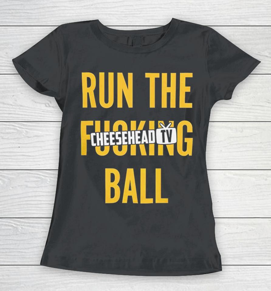 Run The Fucking Ball Cheesehead Tv Women T-Shirt