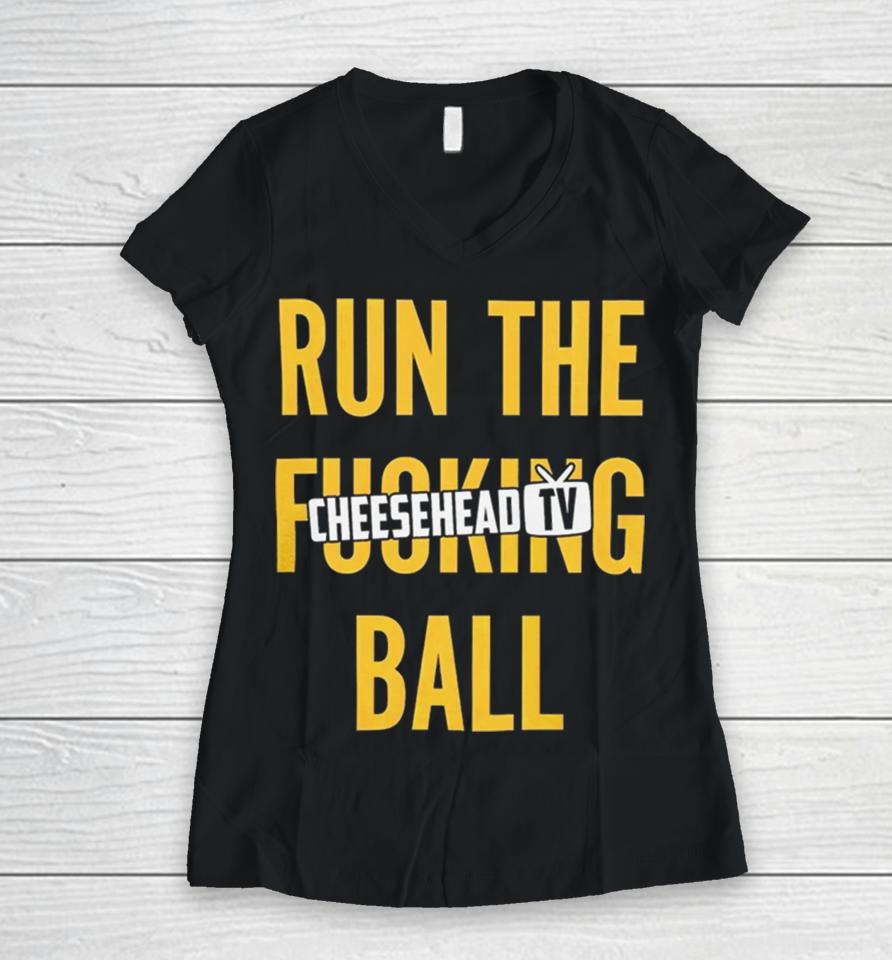 Run The Fucking Ball Cheesehead Tv Women V-Neck T-Shirt