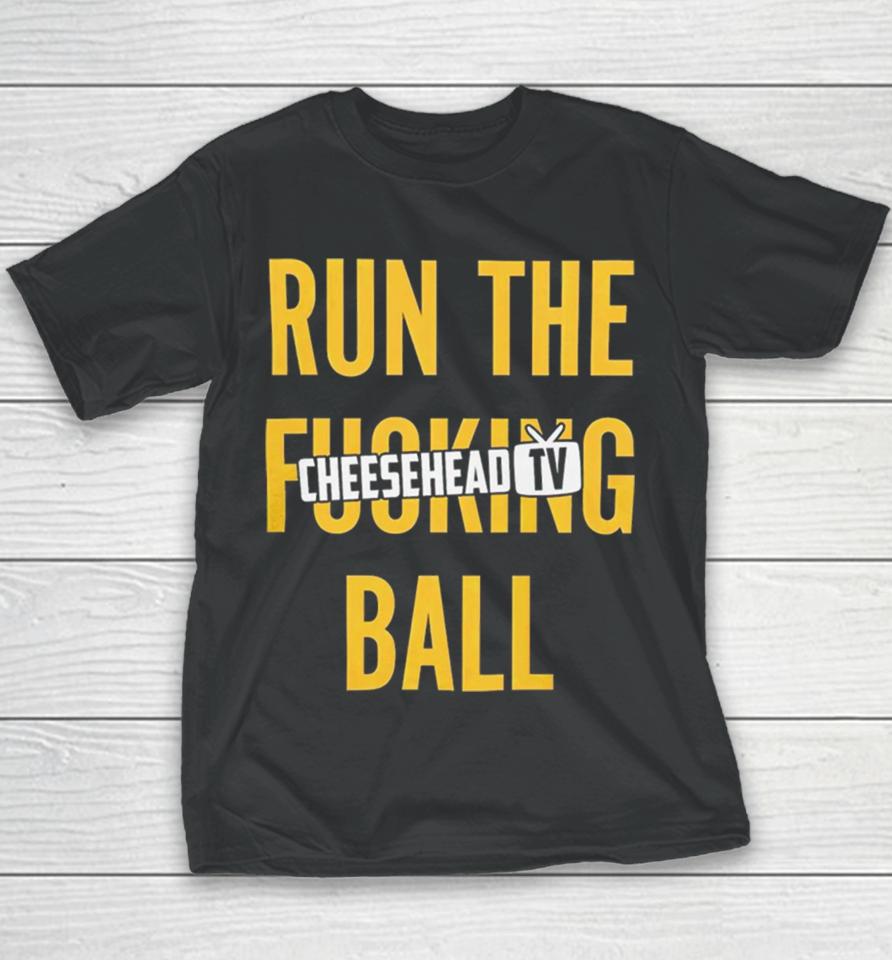 Run The Fucking Ball Cheesehead Tv Youth T-Shirt