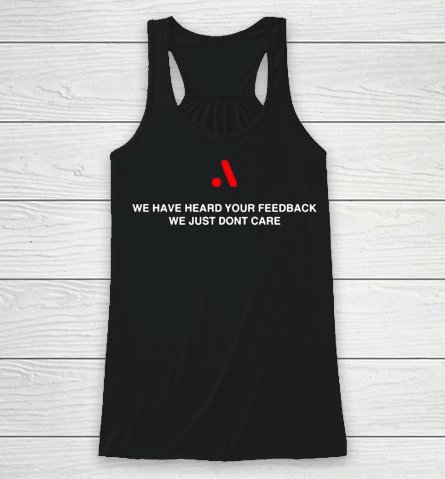 Runthemmemes We Have Heard Your Feedback We Just Don’t Care Racerback Tank