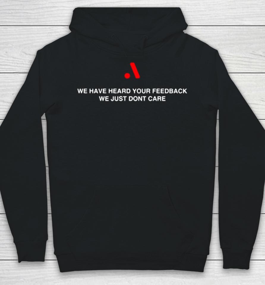 Runthemmemes We Have Heard Your Feedback We Just Don’t Care Hoodie