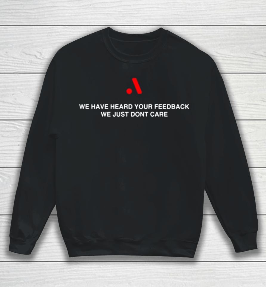 Runthemmemes We Have Heard Your Feedback We Just Don’t Care Sweatshirt