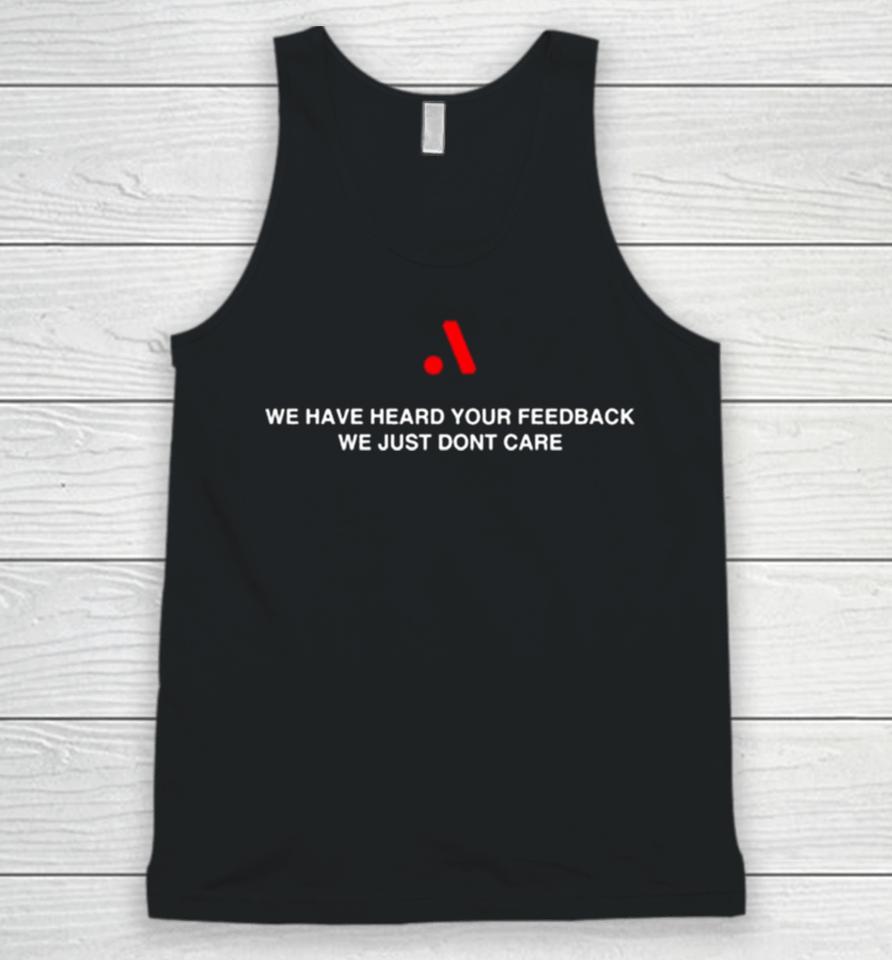 Runthemmemes We Have Heard Your Feedback We Just Don’t Care Unisex Tank Top