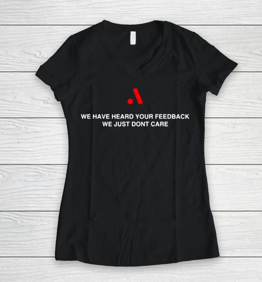 Runthemmemes We Have Heard Your Feedback We Just Don’t Care Women V-Neck T-Shirt