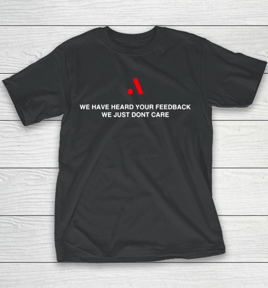 Runthemmemes We Have Heard Your Feedback We Just Don’t Care Youth T-Shirt