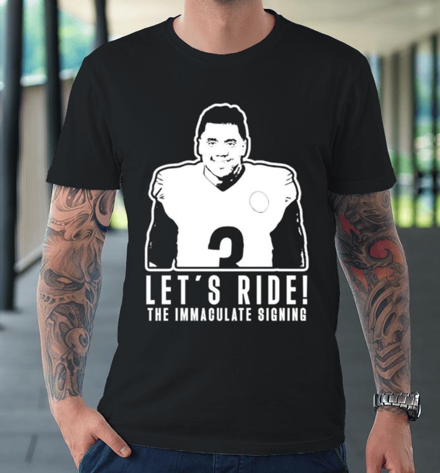 Russell Wilson Let’s Ride The Immaculate Signing Premium T-Shirt