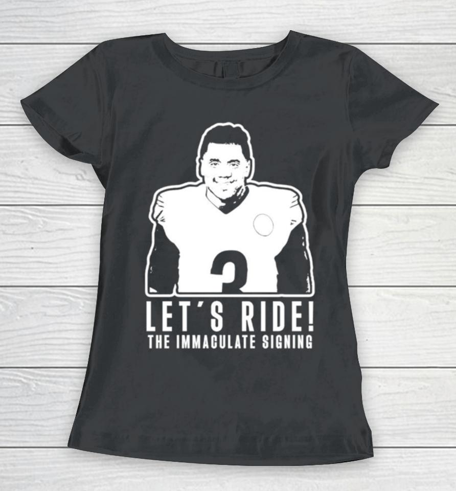 Russell Wilson Let’s Ride The Immaculate Signing Women T-Shirt