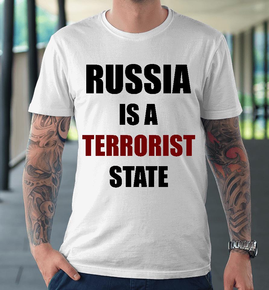 Russia Is A Terrorist State Premium T-Shirt