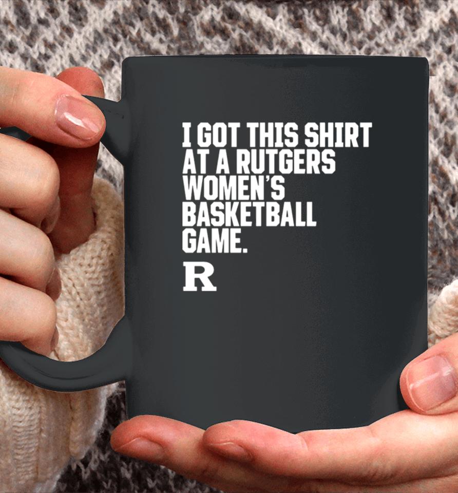 Rutgers Scarlet Knights I Got This At A Rutgers Women’s Basketball Game Shirtshirts Coffee Mug