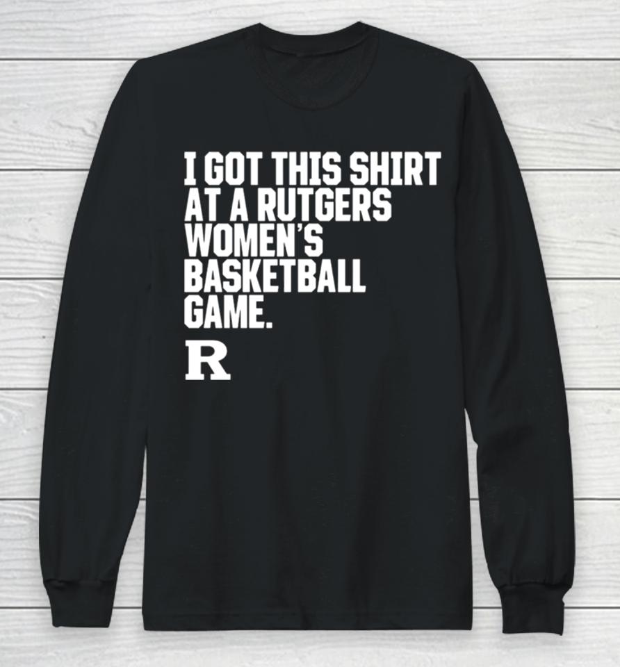 Rutgers Scarlet Knights I Got This At A Rutgers Women’s Basketball Game Shirtshirts Long Sleeve T-Shirt