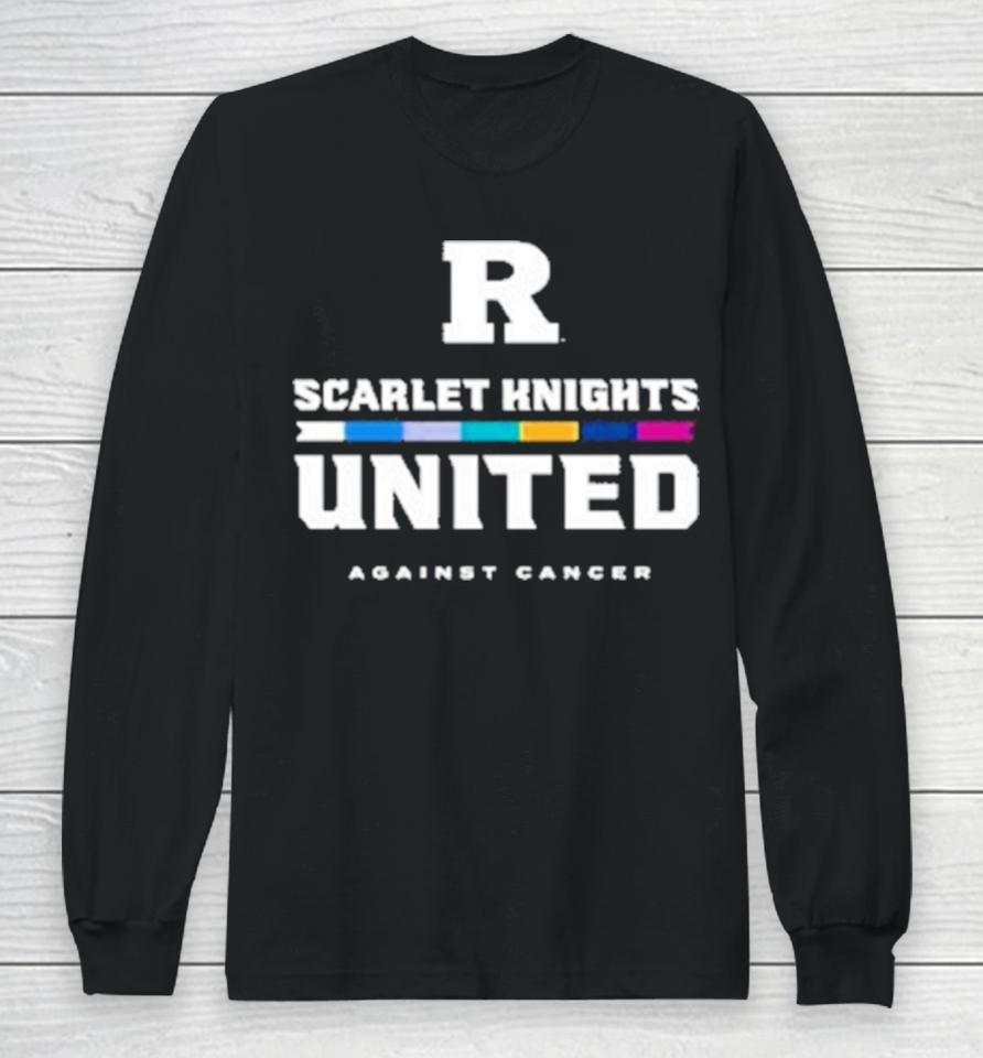 Rutgers University Scarlet Knights United Against Cancer Long Sleeve T-Shirt