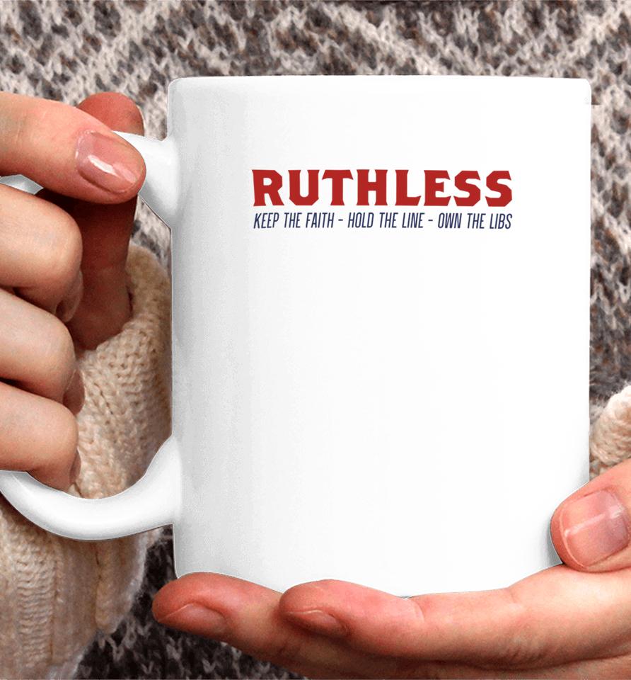 Ruthlesspodcast Store Ruthless Keep The Faith Hold The Line Own The Libs Coffee Mug