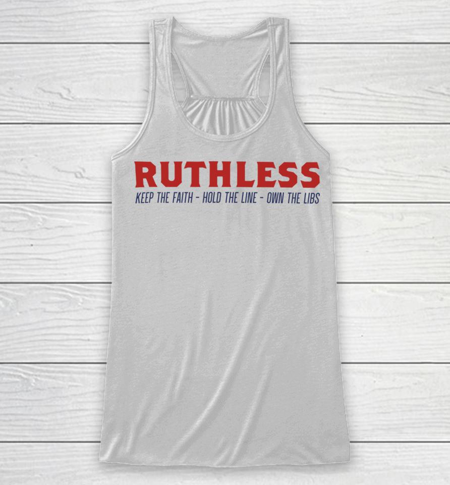 Ruthlesspodcast Store Ruthless Keep The Faith Hold The Line Own The Libs Racerback Tank
