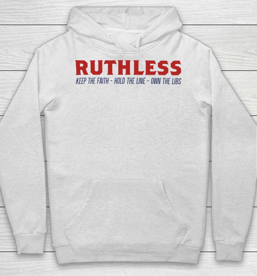 Ruthlesspodcast Store Ruthless Keep The Faith Hold The Line Own The Libs Hoodie