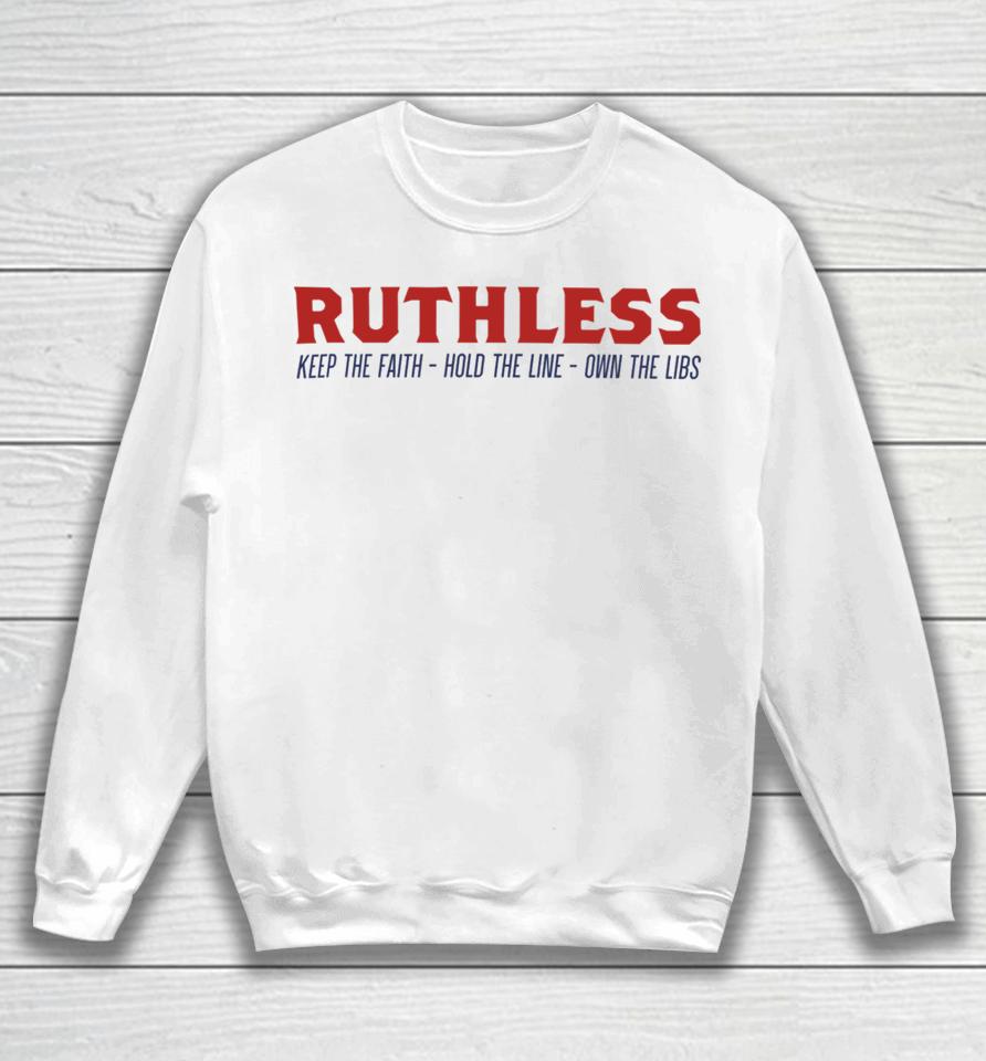 Ruthlesspodcast Store Ruthless Keep The Faith Hold The Line Own The Libs Sweatshirt