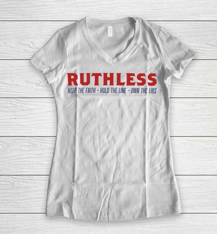 Ruthlesspodcast Store Ruthless Keep The Faith Hold The Line Own The Libs Women V-Neck T-Shirt