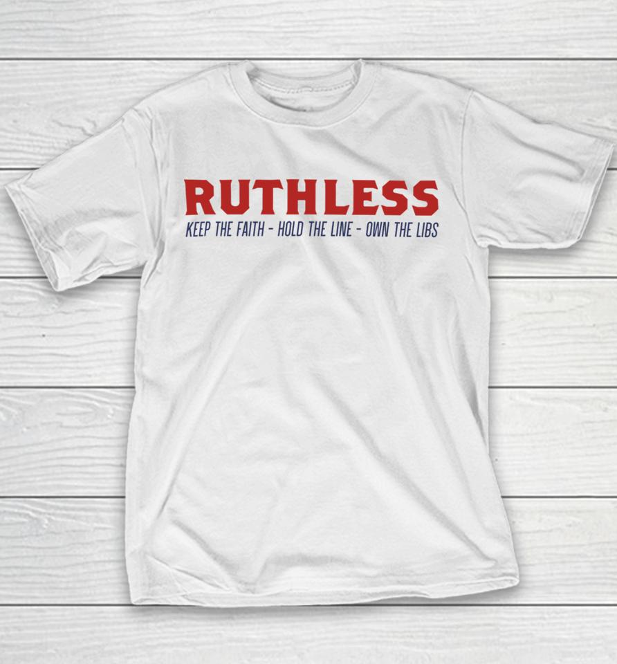 Ruthlesspodcast Store Ruthless Keep The Faith Hold The Line Own The Libs Youth T-Shirt