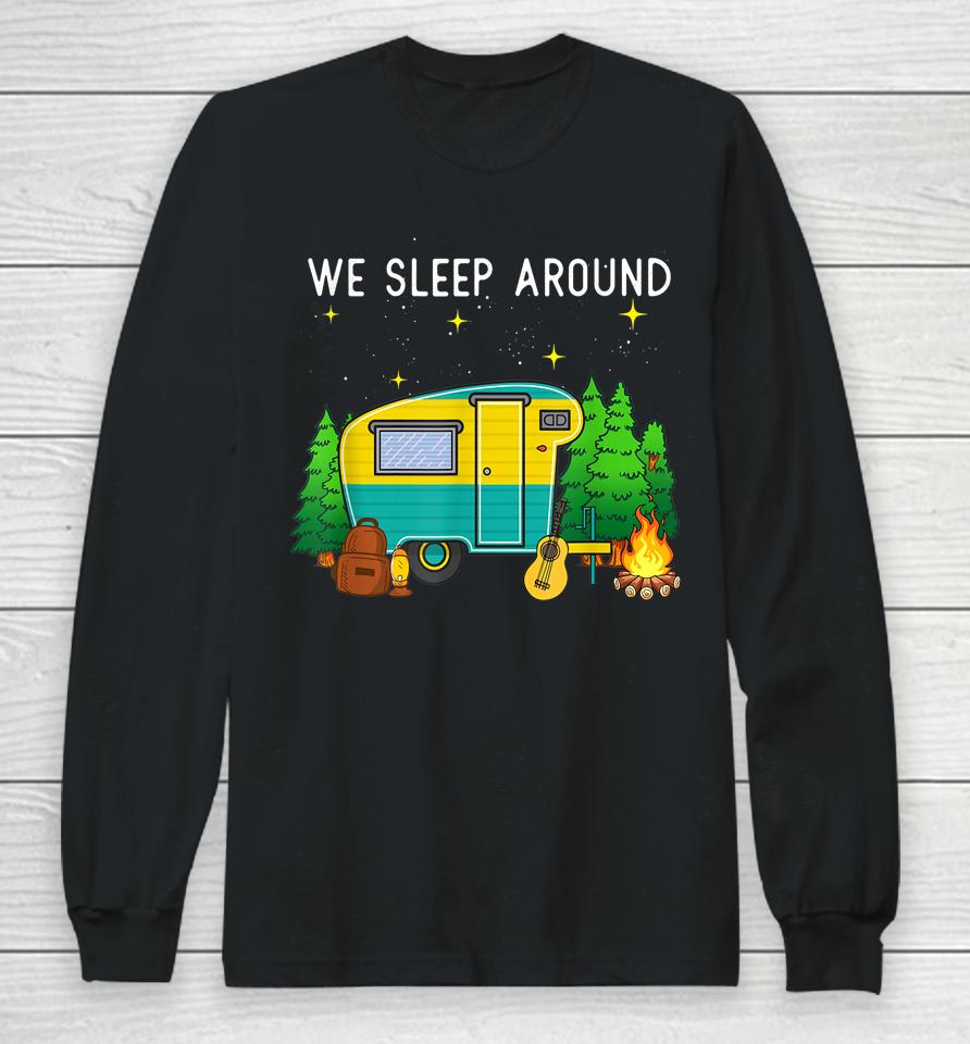 Rv Camping Trailer Gifts - We Sleep Around Camping Camper Long Sleeve T-Shirt