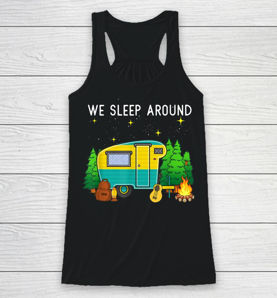 Rv Camping Trailer Gifts - We Sleep Around Camping Camper Racerback Tank