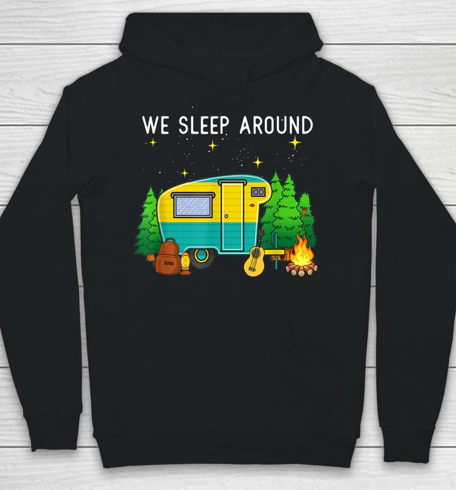Rv Camping Trailer Gifts - We Sleep Around Camping Camper Hoodie