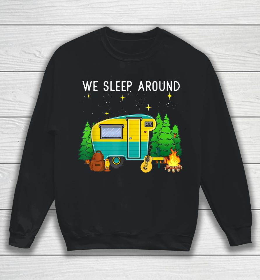 Rv Camping Trailer Gifts - We Sleep Around Camping Camper Sweatshirt