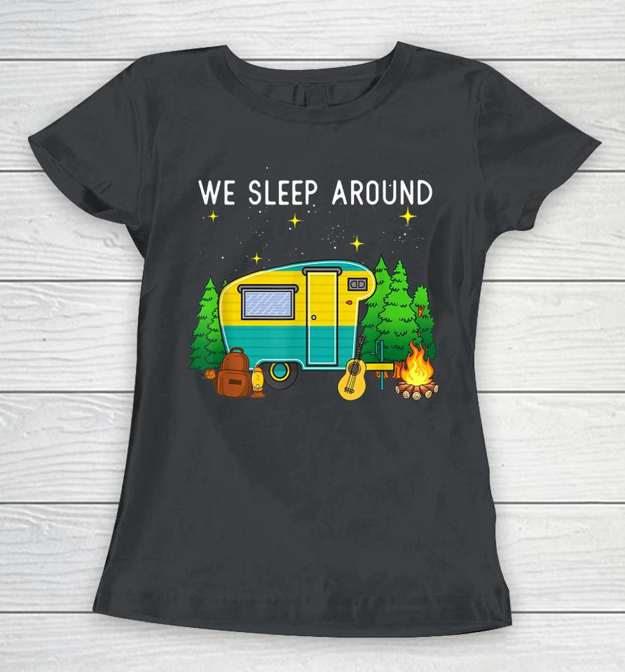 Rv Camping Trailer Gifts - We Sleep Around Camping Camper Women T-Shirt