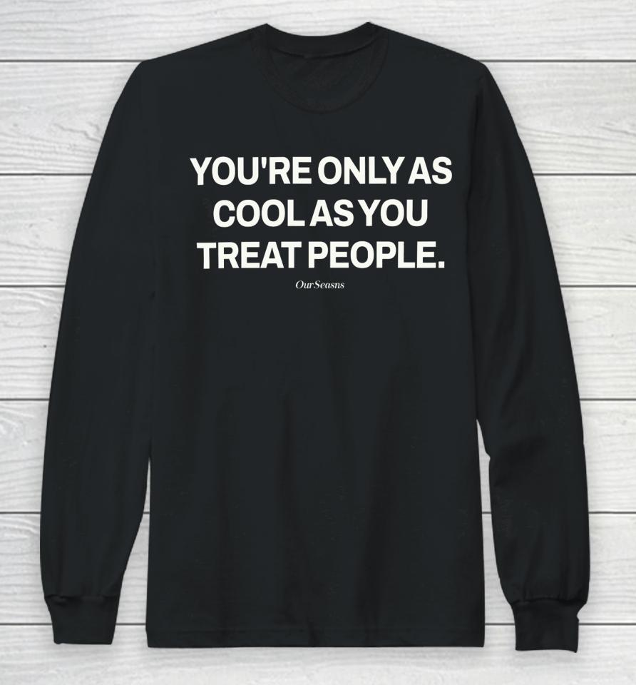 Ryan Clark Wearing You're Only As Cool As You Treat People Long Sleeve T-Shirt