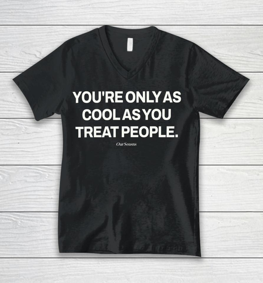 Ryan Clark Wearing You're Only As Cool As You Treat People Unisex V-Neck T-Shirt
