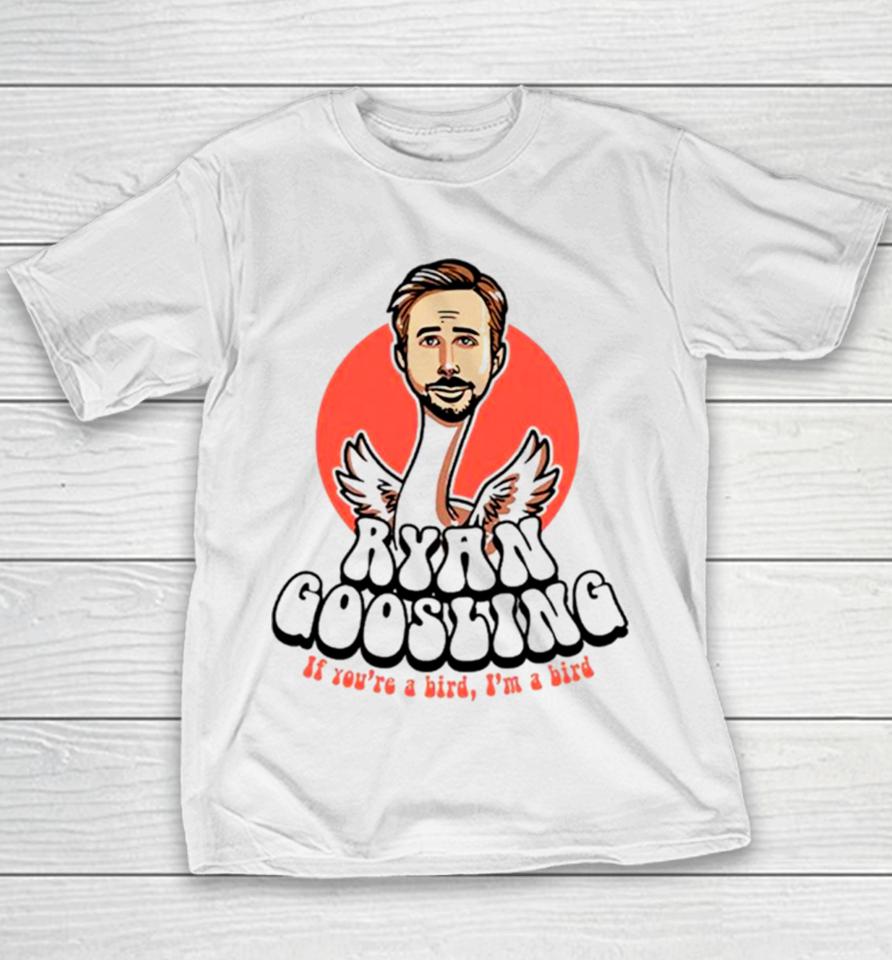 Ryan Goosling If You’re A Bird I’m A Bird Youth T-Shirt
