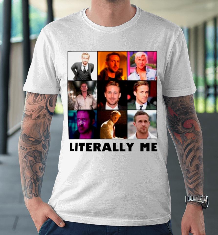 Ryan Gosling Literally Me Premium T-Shirt