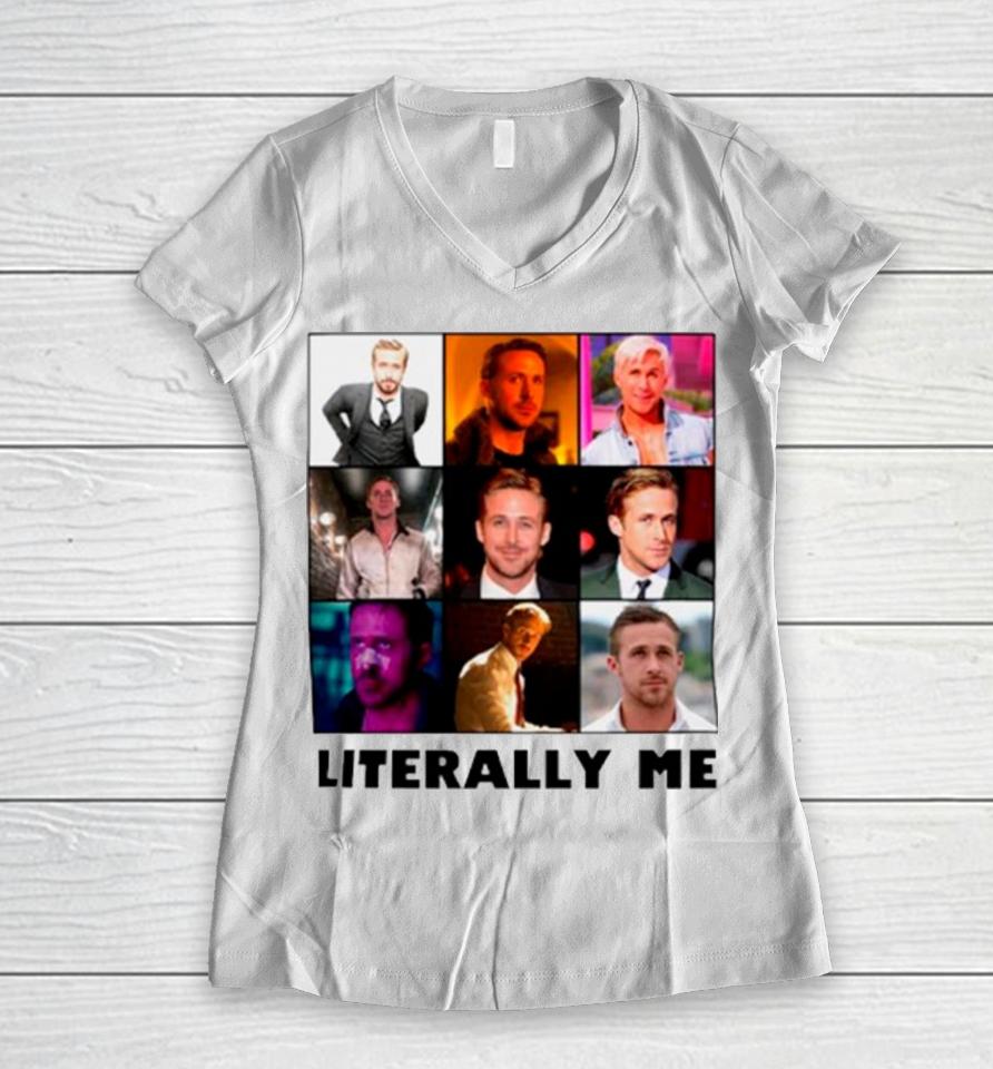 Ryan Gosling Literally Me Women V-Neck T-Shirt
