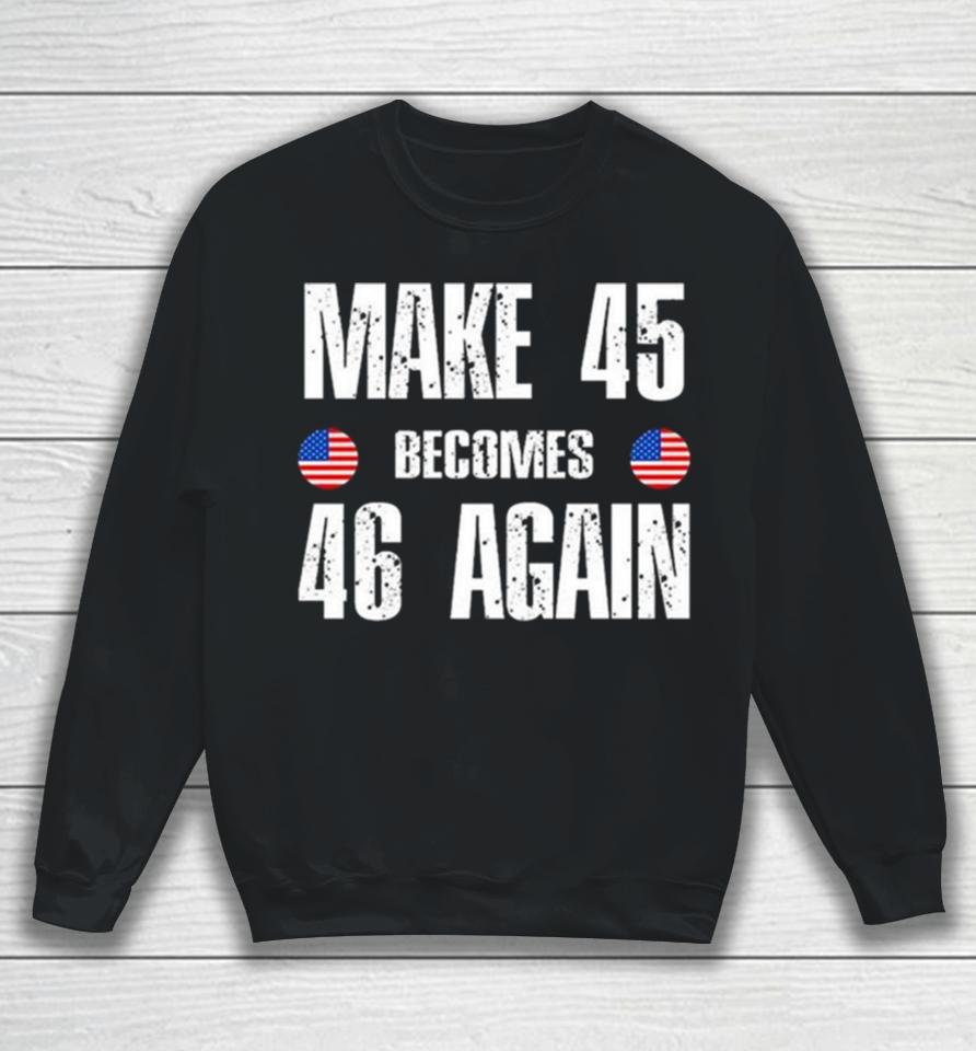 Ryan Shead Make 45 Becomes 46 Again 2024 Sweatshirt