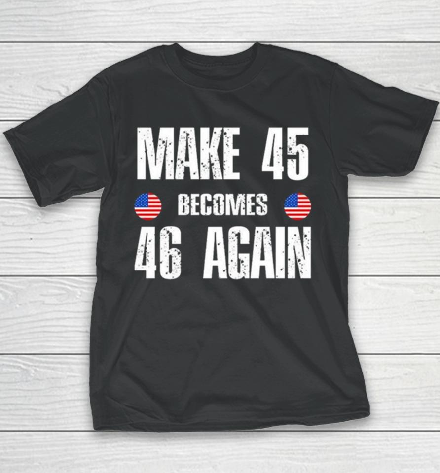 Ryan Shead Make 45 Becomes 46 Again 2024 Youth T-Shirt