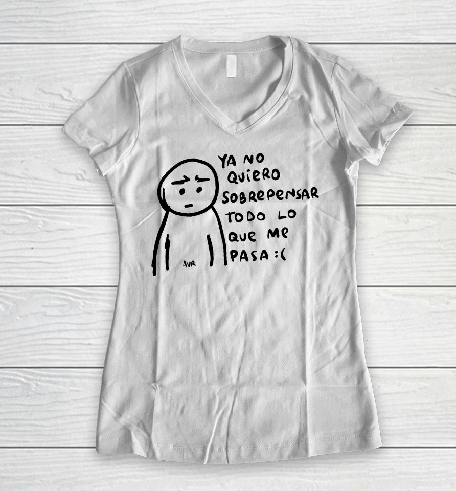 Sad Ya No Quiero Sobrepensar To Do Lo Que Me Pasa Women V-Neck T-Shirt