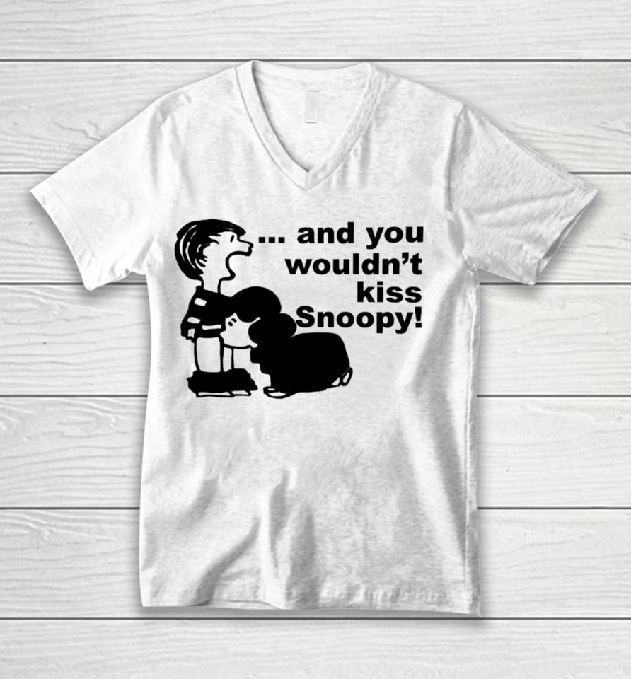 Sadboivtg And You Wouldn’t Kiss Snoopy Unisex V-Neck T-Shirt