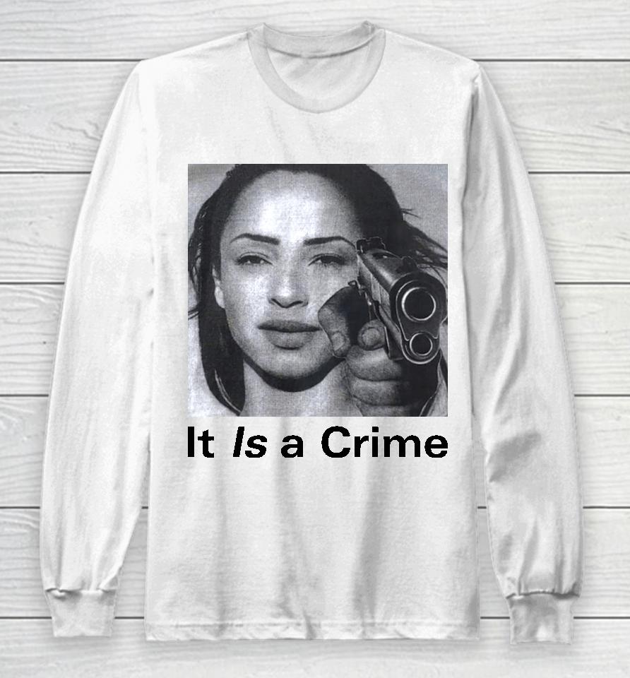 Sade Henryjawnson It Is A Crime Long Sleeve T-Shirt