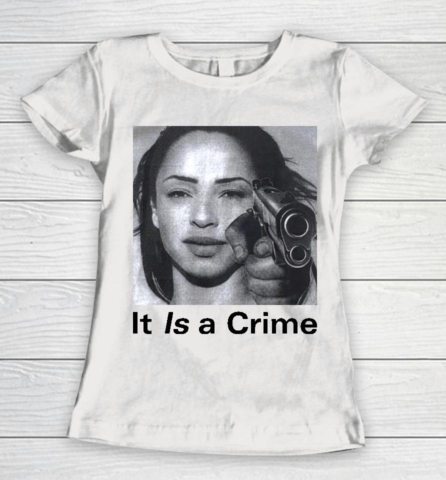 Sade Henryjawnson It Is A Crime Women T-Shirt