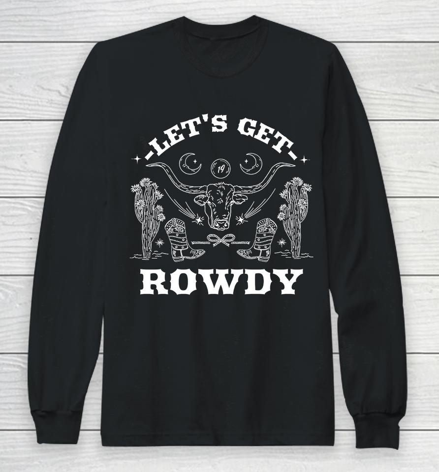 Sadie Crowell Let's Get Rowdy Long Sleeve T-Shirt