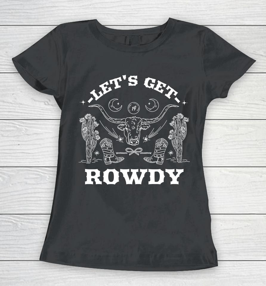 Sadie Crowell Let's Get Rowdy Women T-Shirt